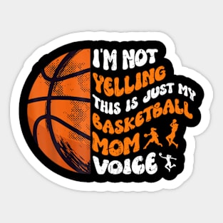 I'm Not Yelling This Is Just My Basketball Mom Voice Sticker